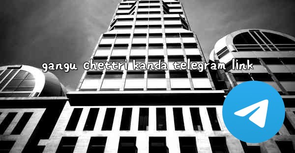 gangu chettri kanda telegram link