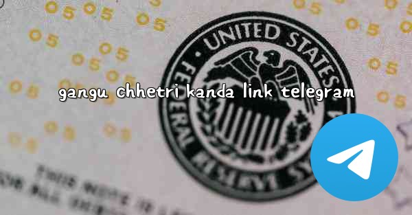 gangu chhetri kanda link telegram