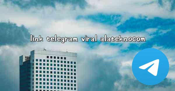 link telegram viral alateknocom