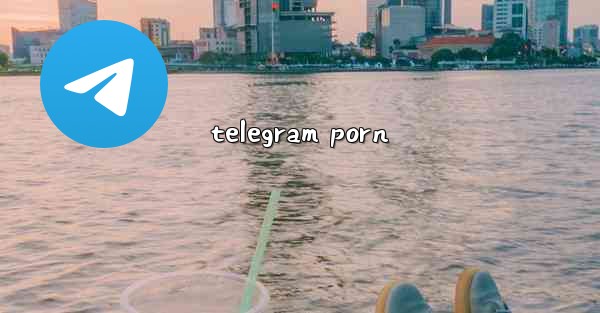 <b>telegram porn</b>