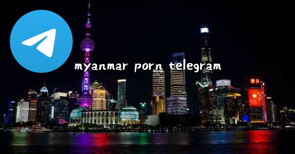 myanmar porn telegram
