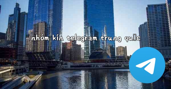nhóm kín telegram trung quốc