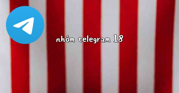 <b>nhóm telegram 18</b>