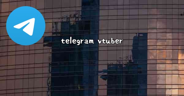 <b>telegram vtuber</b>
