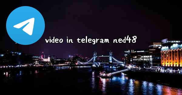 video in telegram ned48