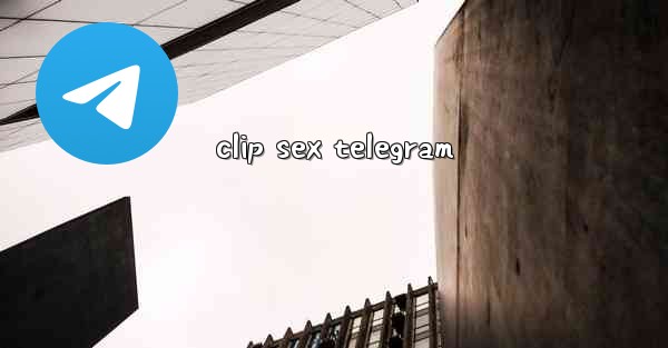 clip sex telegram