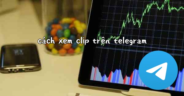 <b>cách xem clip trên telegram</b>