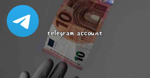 <b>telegram account</b>