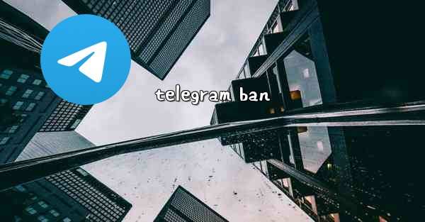 <b>telegram ban</b>