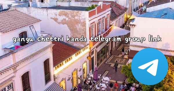 gangu chettri kanda telegram group link