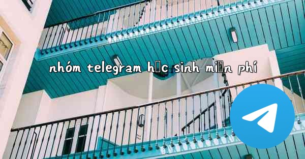 nhóm telegram học sinh miễn phí