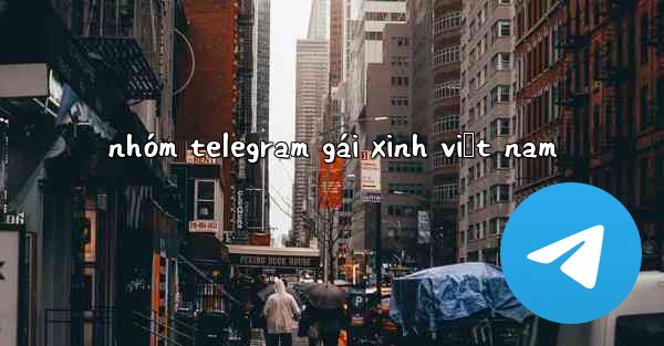 nhóm telegram gái xinh việt nam