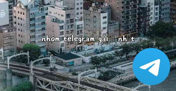 nhóm telegram gái ở nhật