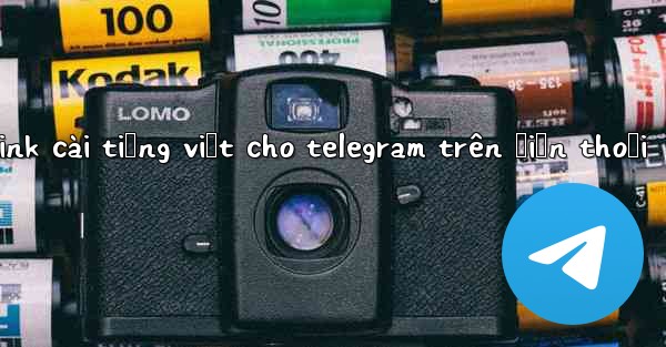 link cài tiếng việt cho telegram trên điện thoại