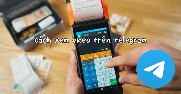 cách xem video trên telegram