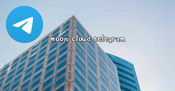 <b>moon cloud telegram</b>