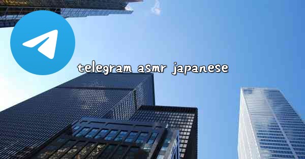 <b>telegram asmr japanese</b>