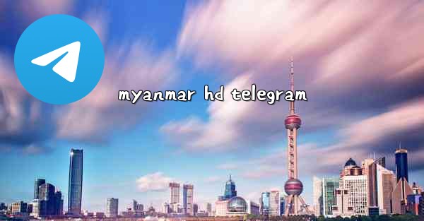 myanmar hd telegram