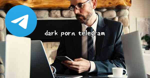 <b>dark porn telegram</b>