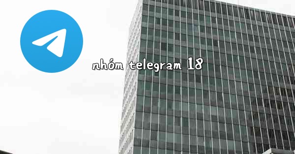 nhóm telegram 18