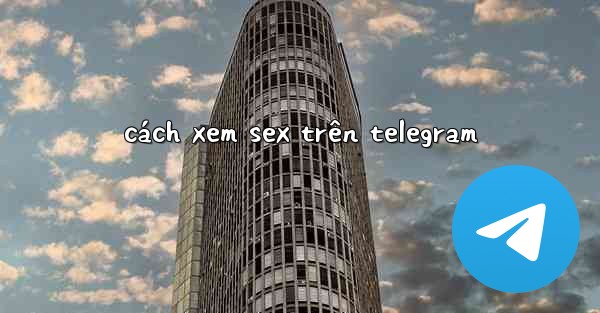 cách xem sex trên telegram