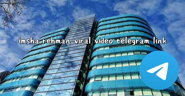 imsha rehman viral video telegram link