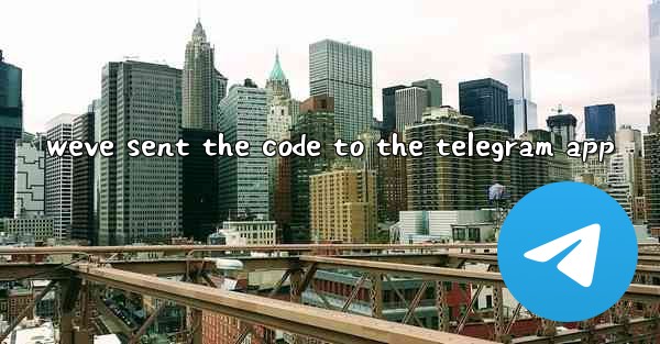 weve sent the code to the telegram app