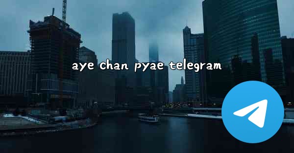 aye chan pyae telegram