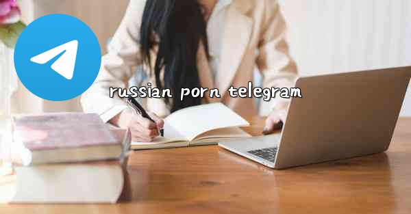 <b>russian porn telegram</b>