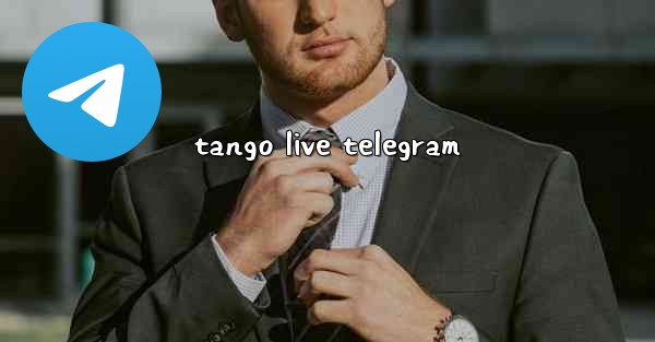<b>tango live telegram</b>