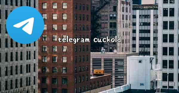 <b>telegram cuckold</b>