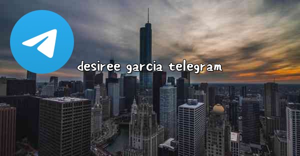 desiree garcia telegram