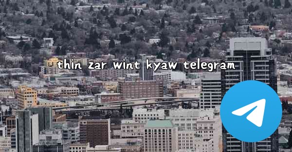 thin zar wint kyaw telegram