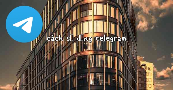 <b>cách sử dụng telegram</b>