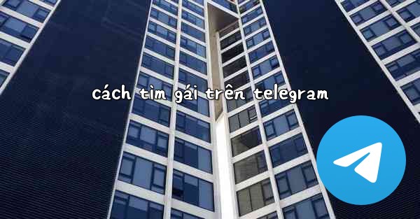 cách tìm gái trên telegram