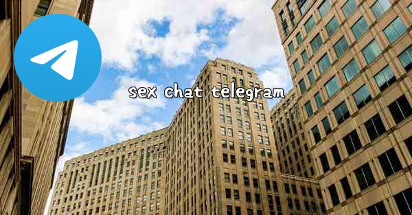 <b>sex chat telegram</b>