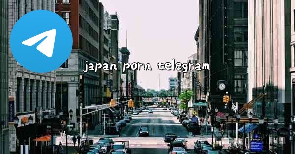 <b>japan porn telegram</b>