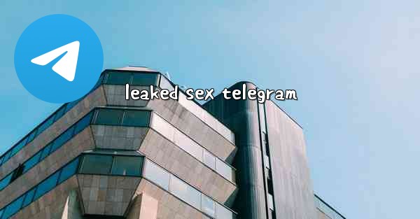 <b>leaked sex telegram</b>