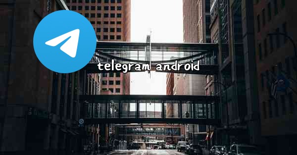 <b>telegram android</b>